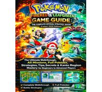 POKÉMON FIRERED & LEAFGREEN GAME GUIDE: THE COMPLETE OFFICIAL STRATEGY BOOK (Latest 2026 Edition): The Ultimate Walkthrough, All Missions, Full ... Mastery for Beginners to Advanced Players