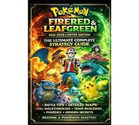 Pokémon FireRed & LeafGreen New 2026 Limited Edition The Ultimate Complete Strategy Guide: All Gym Leaders, Every Gym & Badge, Elite Four Mastery, Legendary Pokémon, Secrets & Full Kanto Walkthrough