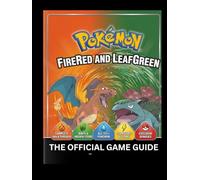 Pokémon FireRed & LeafGreen: The Official Game Guide: The Ultimate Walkthrough: Master Every Battle, Island, and Secret.