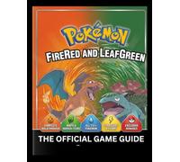 Pokémon FireRed & LeafGreen: The Official Game Guide: The Ultimate Walkthrough: Master Every Battle, Island, and Secret.