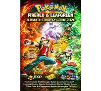 POKEMON FIRERED & LEAFGREEN ULTIMATE STRATEGY GUIDE 2026: The Complete Walkthrough, Safari Zone Secrets, EXP Farming Routes, Special Evolutions, ... Elite Four & Champion Battle Strategies