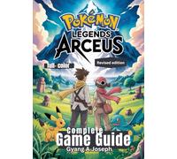 Pokémon Legends: Arceus Complete Game Guide: A Helpful walkthrough, Expert Strategies, tips, and secrets to Master Every Mission
