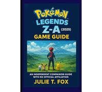 Pokèmon Legends: Z-A (2025) Game Guide: An Independent Companion Guide with No Official Affiliation