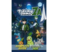 Pokémon Legends: Z-A Complete Guide & Walkthrough (Full 2025 Edition):The Ultimate Lumiose City Adventure - 100% Walkthrough, Mega Evolution Compendium, Secrets, Collectibles & Competitive Strategies