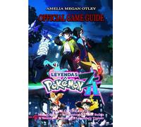 POKÉMON LEGENDS: Z-A GAME GUIDE: Master Guide - Pro Strategies, Team Builds & Secrets to Becoming a Legendary Trainer
