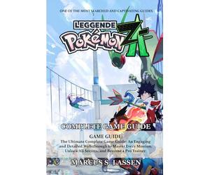 Pokémon Legends: Z-A GAME GUIDE: The Ultimate Complete Game Guide: An Engaging and Detailed Walkthrough to Master Every Mission, Unlock All Secrets, ... of the Most Searched and Captivating Guides