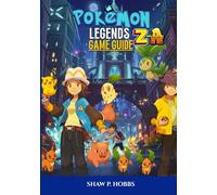 POKÉMON LEGENDS: Z-A GAME GUIDE: The Ultimate Walkthrough for Mastering Battle Tactics, Mega Evolutions, and Legendary Hunts.