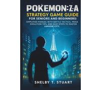 Pokémon Legends: Z-A Strategy Game Guide for Seniors and Beginners: Simplified Manual with Battle Tactics, Mega Evolution Tips, and Easy Steps to Master Lumiose City.