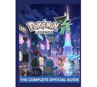 POKÉMON LEGENDS: Z-A: THE COMPLETE OFFICIAL GUIDE