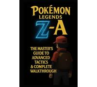 Pokémon Legends Z-A: The Master's Guide to Advanced Tactics & Complete Walkthrough