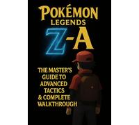 Pokémon Legends Z-A: The Master's Guide to Advanced Tactics & Complete Walkthrough