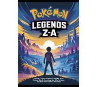 Pokémon Legends Z-A: Ultimate Guide to Features, Gameplay, Story, Release Date & Everything You Need to Know About the New Pokémon Adventure