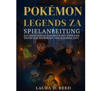Pokémon Legends ZA Spielanleitung: Das inoffizielle Handbuch mit Tipps und Tricks zur Eroberung von Illumina City