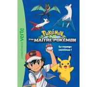 Pokémon Les Voyages - Etre Maître Pokémon - Le Voyage Continue !