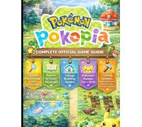 POKÉMON POKOPIA: COMPLETE OFFICIAL GAME GUIDE Complete Walkthrough with Detailed Maps, Beginner to Expert Strategies, Village Building Guides, Pokémon ... Features, Hidden Secrets, and Latest Updates