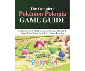 POKÉMON POKOPIA GAME GUIDE: Complete Step-by-Step Guide for Nintendo Switch 2. Every Route, Every Boss, Every Secret Revealed