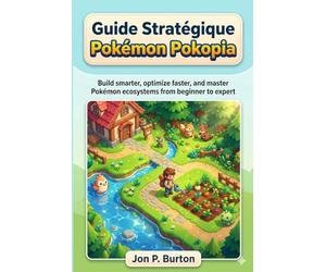 Pokémon Pokopia: Guide Complet de Stratégie: Construisez plus intelligemment, optimisez plus rapidement et maîtrisez les secrets des habitats Pokémon, du niveau débutant au niveau expert