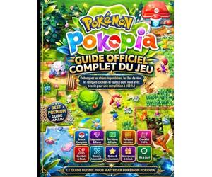 POKÉMON POKOPIA: GUIDE OFFICIEL COMPLET DU JEU Débloquez les objets légendaires, les îles de rêve, les reliques cachées et tout ce dont vous avez besoin pour une complétion à 100 % !