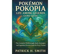 Pokémon Pokopia: Life Among Legends Game Guide: The Complete Walkthrough, Battle Strategies, and Legendary Secrets Guide for Every Trainer