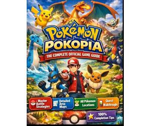 POKÉMON POKOPIA THE COMPLETE OFFICIAL GAME GUIDE: The Ultimate Trainer’s Handbook for Strategy, Exploration, and 100% Game Completion