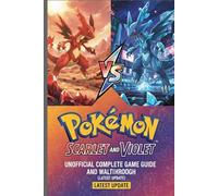 Pokemon Scarlet and Violet Unofficial Complete Game Guide and Walkthrough (Latest Update)