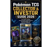 Pokémon TCG Collector & Investor Guide 2026: Card Values, Grading, Market Analysis, Sealed Products, Buying Strategies, and Long-Term Collecting