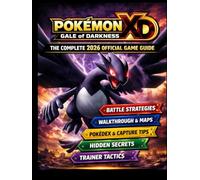 POKÉMON XD: GALE OF DARKNESS THE COMPLETE 2026 OFFICIAL GAME GUIDE: STRATEGIES, TACTICS, AND INSIDER SECRETS FOR TOTAL GAME MASTERY
