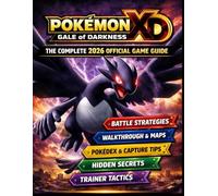 POKÉMON XD: GALE OF DARKNESS THE COMPLETE 2026 OFFICIAL GAME GUIDE: STRATEGIES, TACTICS, AND INSIDER SECRETS FOR TOTAL GAME MASTERY