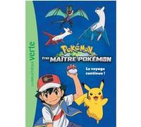 Pokémon Les Voyages - Etre Maître Pokémon - Le Voyage Continue !