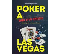 POKER A LAS VEGAS: DIARIO DI UN TENTATIVO: Storie di gioco e di incontri bizzarri