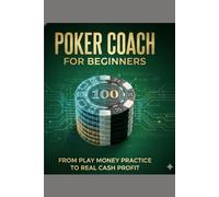 Poker Coach for Beginners: From Play Money Practice to Real Cash Profit