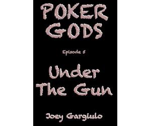 POKER GODS: Episode 5: UNDER THE GUN