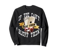 Poker If You Can't Beat Them Bluff Them Las Vegas Sweatshirt