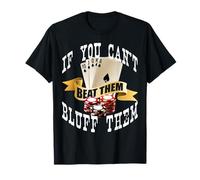 Poker If You Can't Beat Them Bluff Them Las Vegas T-Shirt