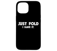 Poker Just Fold I Have It Jeu de Cartes Amusant pour Homme et Femme Coque pour iPhone 15