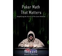 Poker Math That Matters: Simplifying the Secrets of No-Limit Hold'em