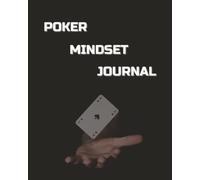Poker Mindset Journal: Improve Focus, Discipline, Decision-Making, Performance and Mental Game by Reviewing Sessions and Track Emotions