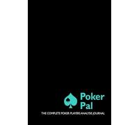 Poker Pal: The Complete Poker Players Analysis Journal: Track your hands. Control your tilt. Grow your bankroll.
