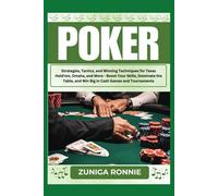 Poker: Strategies, Tactics, And Winning Techniques For Texas Hold'em, Omaha, And More - Boost Your Skills, Dominate The Table, And Win Big In Cash Games And Tournaments