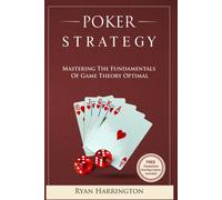 Poker Strategy: Mastering The Fundamentals Of Game Theory Optimal