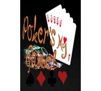 Poker's My Game: Poker Logbook and Journal to Record Hands, Track Games, and Capture Notes for Casino and Home Poker Players