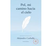 POL, MI CAMINO HACIA EL CIELO: La experiencia de un padre al perder a su hijo antes de nacer