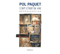 Pol Paquet - L'art C'est La Vie - Rétrospective Au Musée De L'ardenne, Au Musée Rimbaud, À La Médiathèque "Voyelle" Charleville-Mézières Du 23 Octobre Au 29 Janvier 2012