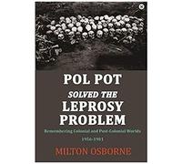Pol Pot Solved The Leprosy Problem: Remembering Colonial And Post-Colonial Worlds 1956-1981