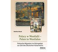 Polacy w Westfalii - Polen in Westfalen: Polnische Migration ins Ruhrgebiet zur Zeit des Deutschen Kaiserreichs