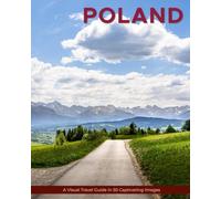 Poland: A Visual Travel Guide in 50 Capitvating Images