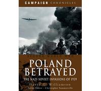 Poland Betrayed: The Nazi-Soviet Invasions of 1939