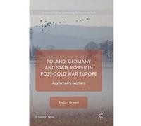 Poland, Germany and State Power in Post-Cold War Europe: Asymmetry Matters (St Antony's Series) - [Livre en VO] Stefan Szwed (Auteur)