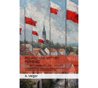 POLAND HAS NOT YET PERISHED: ALTERNATE HISTORY NOVEL ABOUT POLISH AUTHONOMY MOVEMENT IN LITHUANIA STARTING IN 1988.