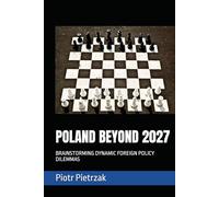 POLAND IN 2027 AND BEYOND: BRAINSTORMING DYNAMIC FOREIGN POLICY DILEMMAS
